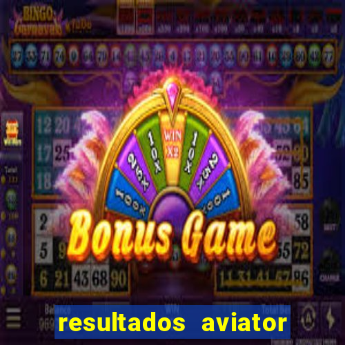 resultados aviator estrela bet